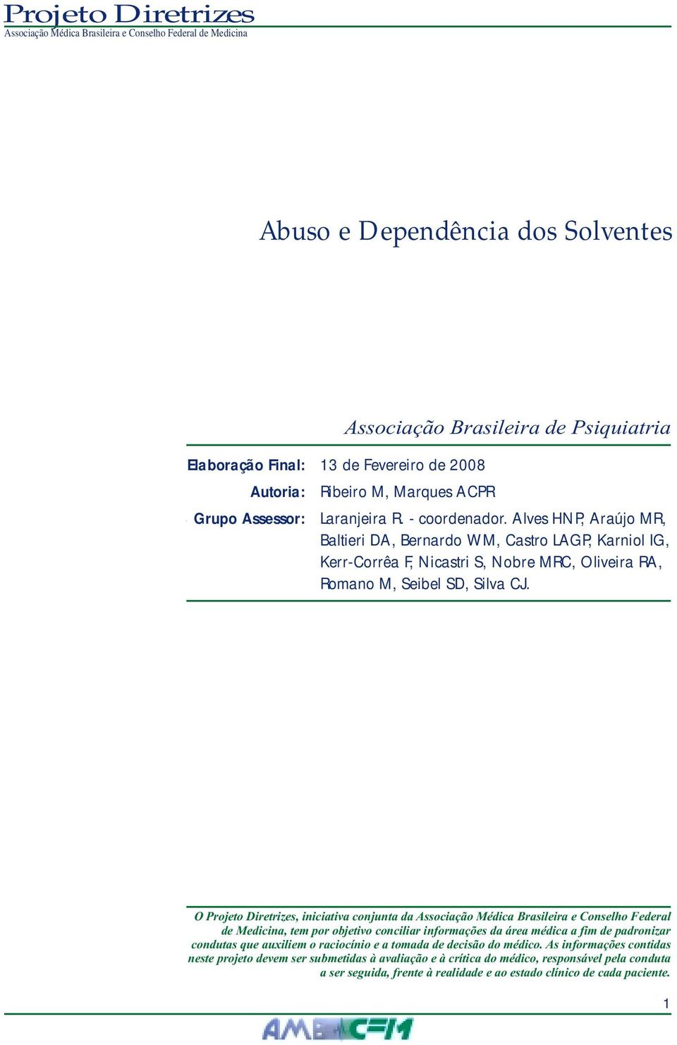 AL, Massaro Alves AR, HNP, Moro Araújo CHC, MR, André Baltieri C, DA, Nóvak Bernardo EM, Dias-Tosta WM, Castro E, LAGP, Yamamoto Karniol FI, IG, Damiani Kerr-Corrêa IT, Maciel F, Nicastri Jr JA, S,