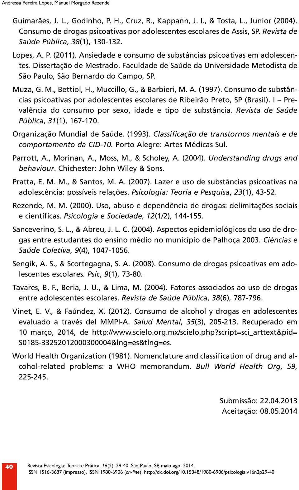 Dissertação de Mestrado. Faculdade de Saúde da Universidade Metodista de São Paulo, São Bernardo do Campo, SP. Muza, G. M., Bettiol, H., Muccillo, G., & Barbieri, M. A. (1997).