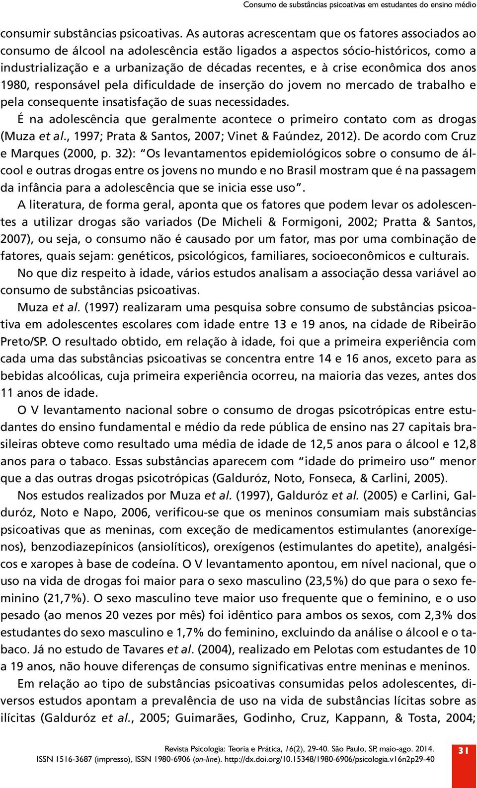 econômica dos anos 1980, responsável pela dificuldade de inserção do jovem no mercado de trabalho e pela consequente insatisfação de suas necessidades.