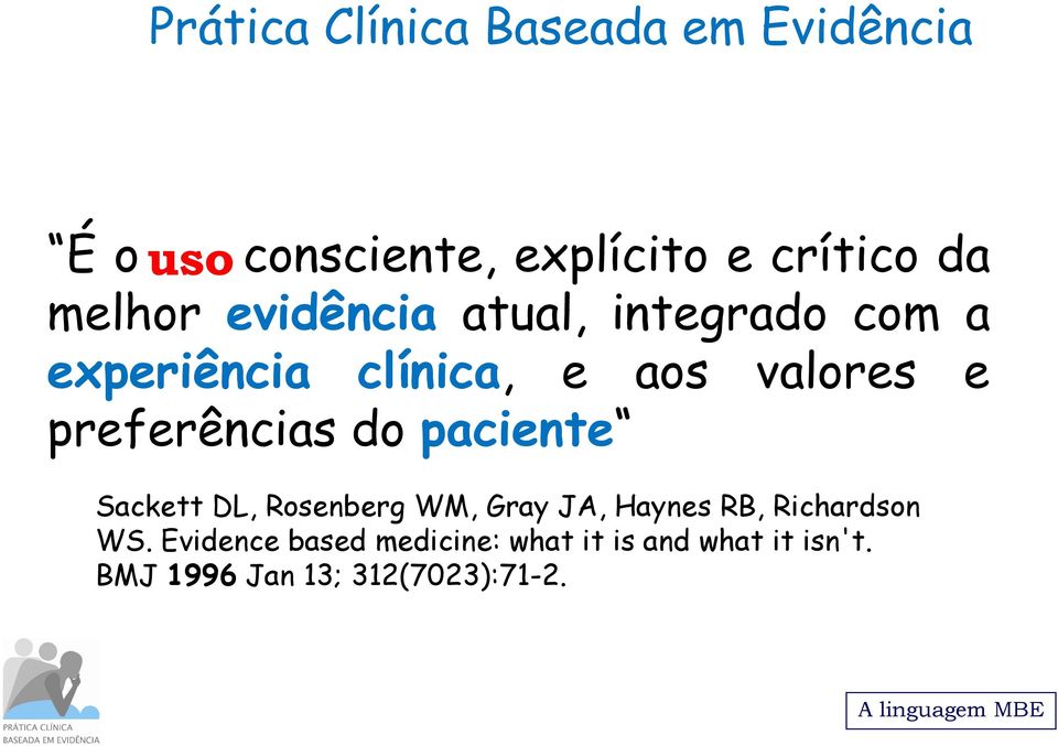 preferências do paciente Sackett DL, Rosenberg WM, Gray JA, Haynes RB, Richardson