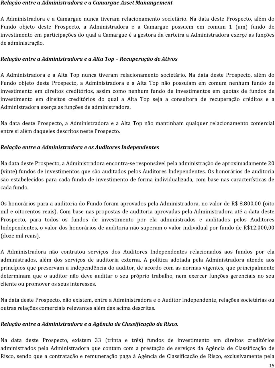 a Administradora exerçe as funções de administração. Relação entre a Administradora e a Alta Top Recuperação de Ativos A Administradora e a Alta Top nunca tiveram relacionamento societário.