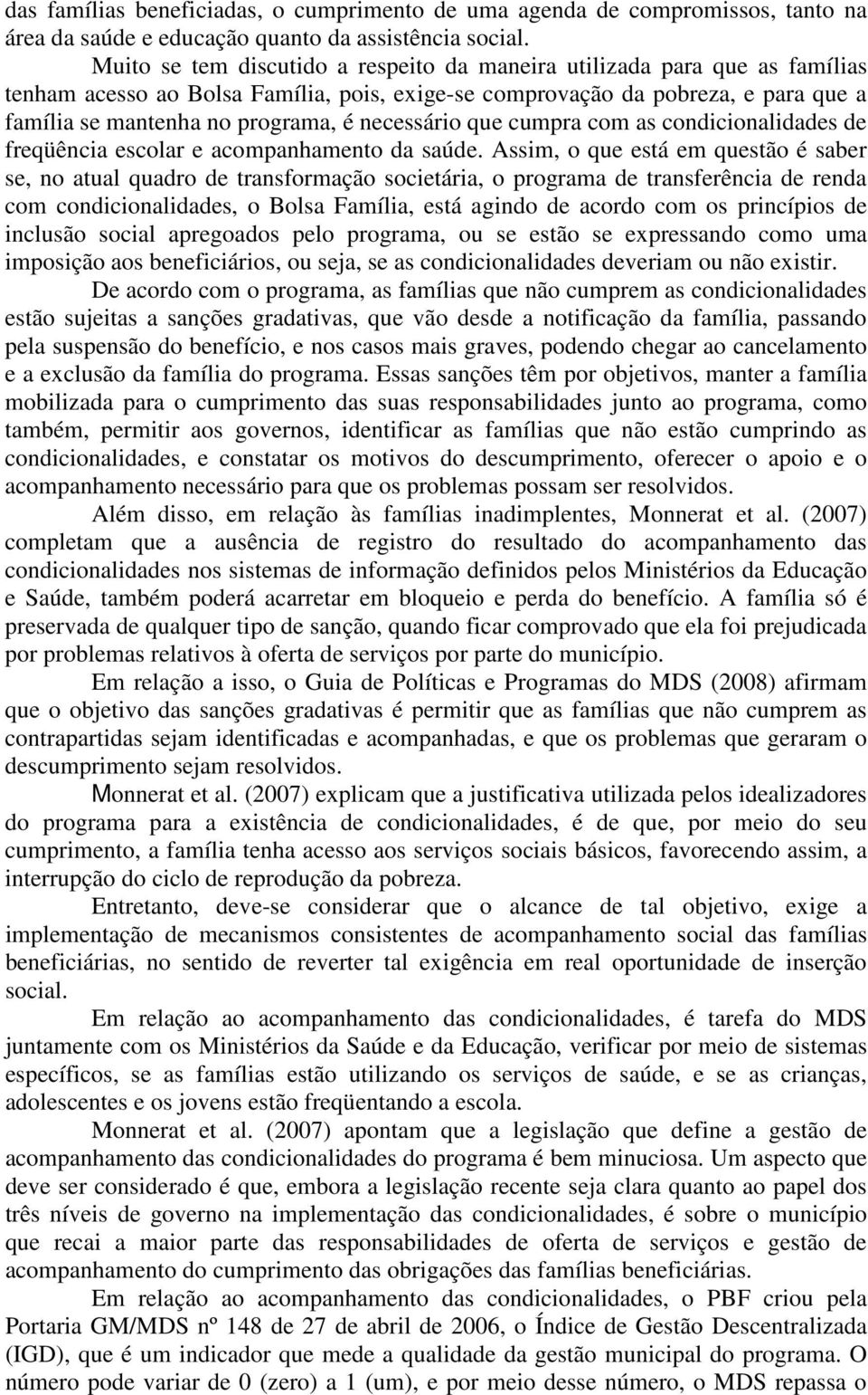 necessário que cumpra com as condicionalidades de freqüência escolar e acompanhamento da saúde.