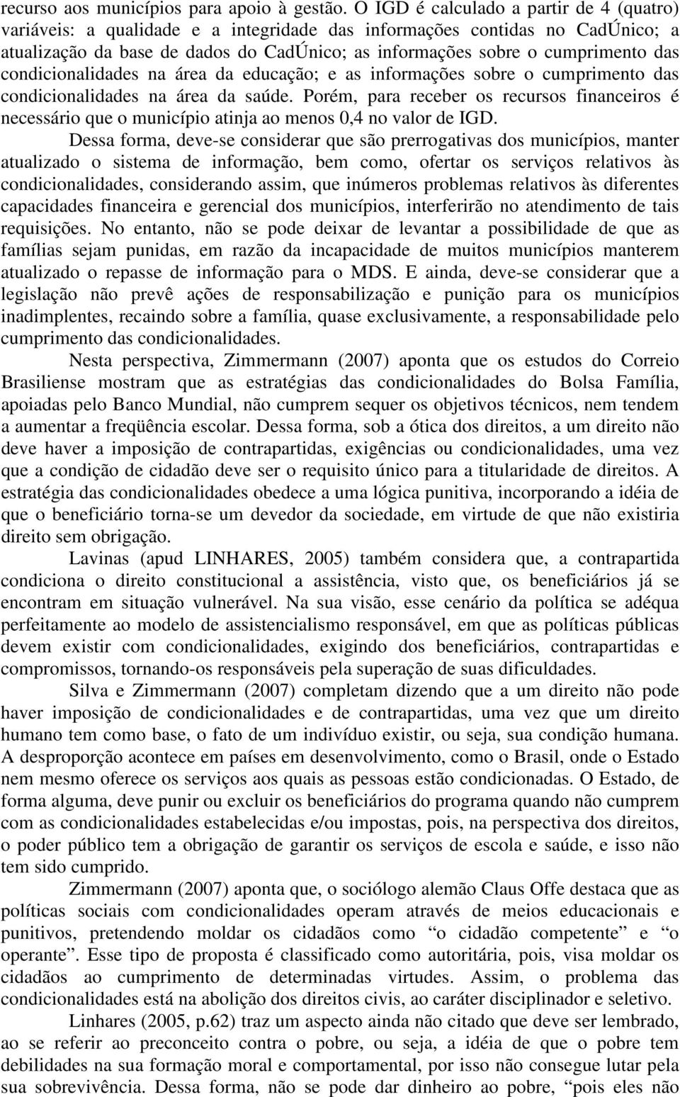 das condicionalidades na área da educação; e as informações sobre o cumprimento das condicionalidades na área da saúde.