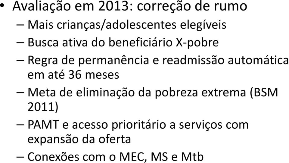 automática em até 36 meses Meta de eliminação da pobreza extrema (BSM 2011)