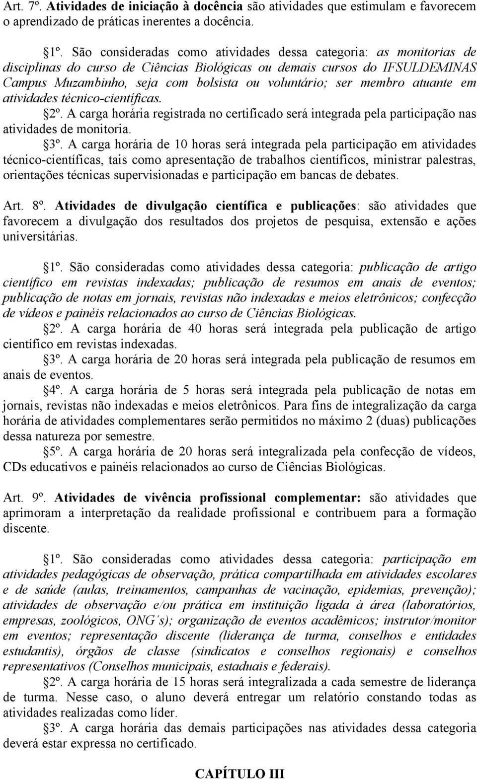 membro atuante em atividades técnico-científicas. 2º. A carga horária registrada no certificado será integrada pela participação nas atividades de monitoria. 3º.