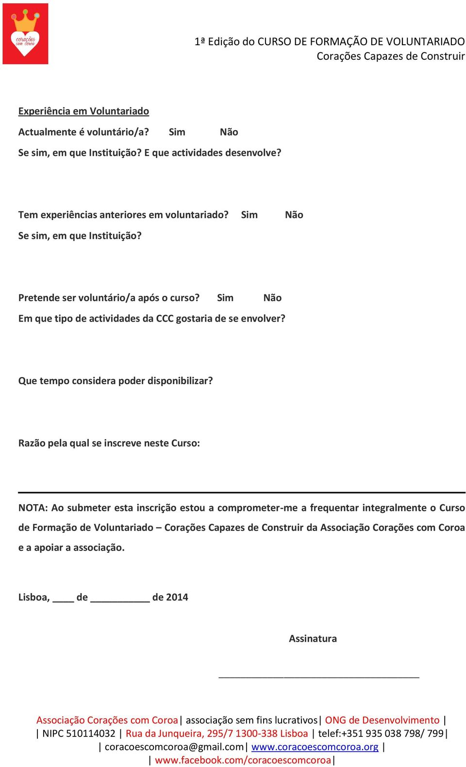 Sim Não Em que tipo de actividades da CCC gostaria de se envolver? Que tempo considera poder disponibilizar?