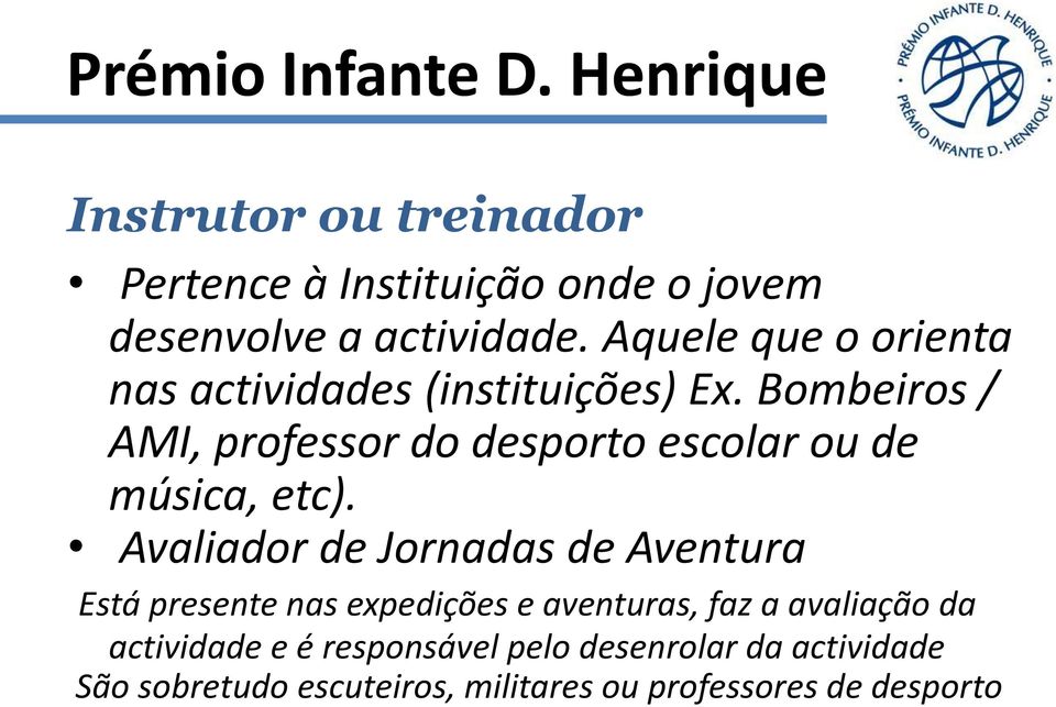 Bombeiros / AMI, professor do desporto escolar ou de música, etc).