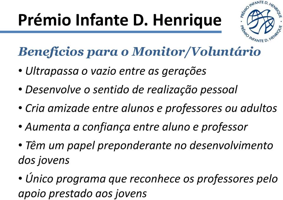 Aumenta a confiança entre aluno e professor Têm um papel preponderante no