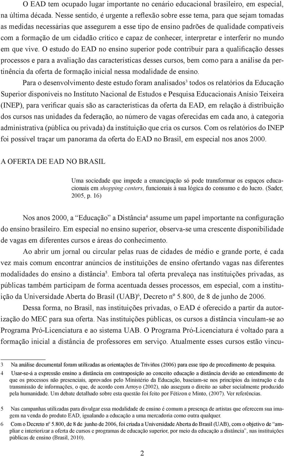 crítico e capaz de conhecer, interpretar e interferir no mundo em que vive.