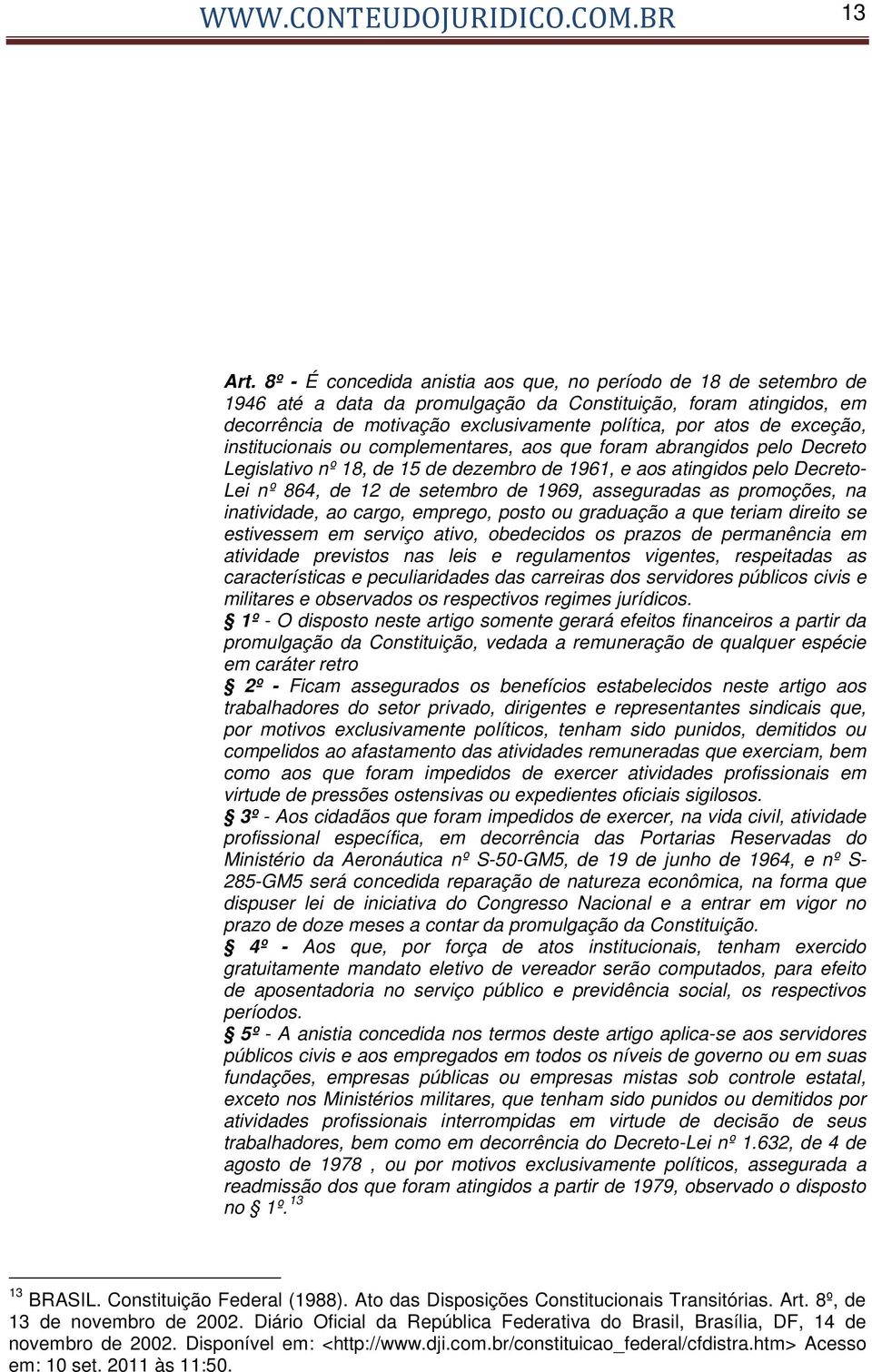 exceção, institucionais ou complementares, aos que foram abrangidos pelo Decreto Legislativo nº 18, de 15 de dezembro de 1961, e aos atingidos pelo Decreto- Lei nº 864, de 12 de setembro de 1969,