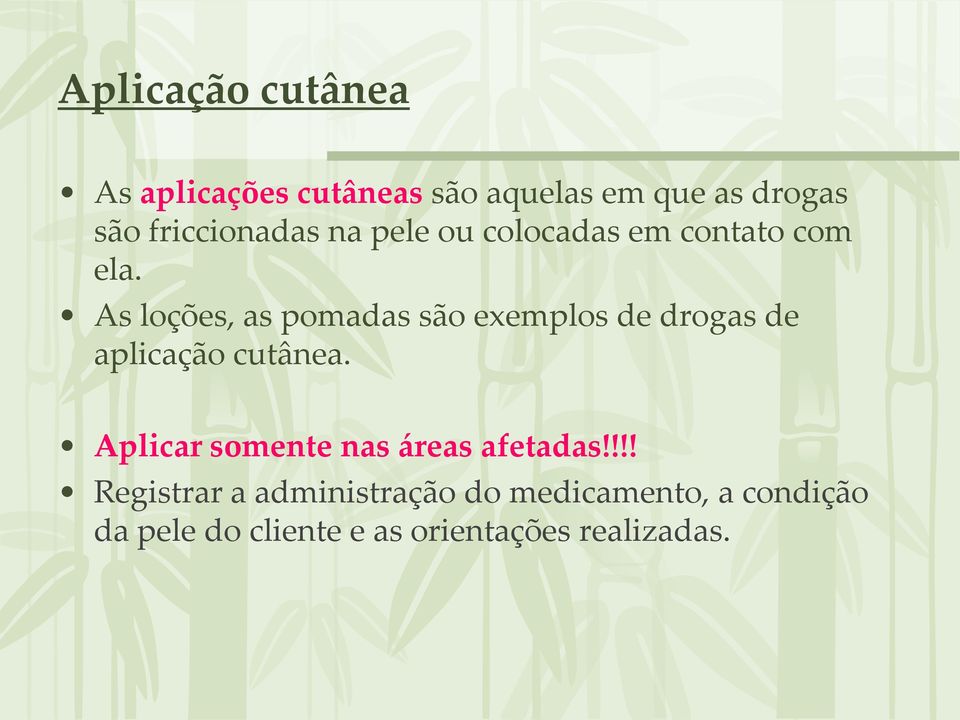 As loções, as pomadas são exemplos de drogas de aplicação cutânea.