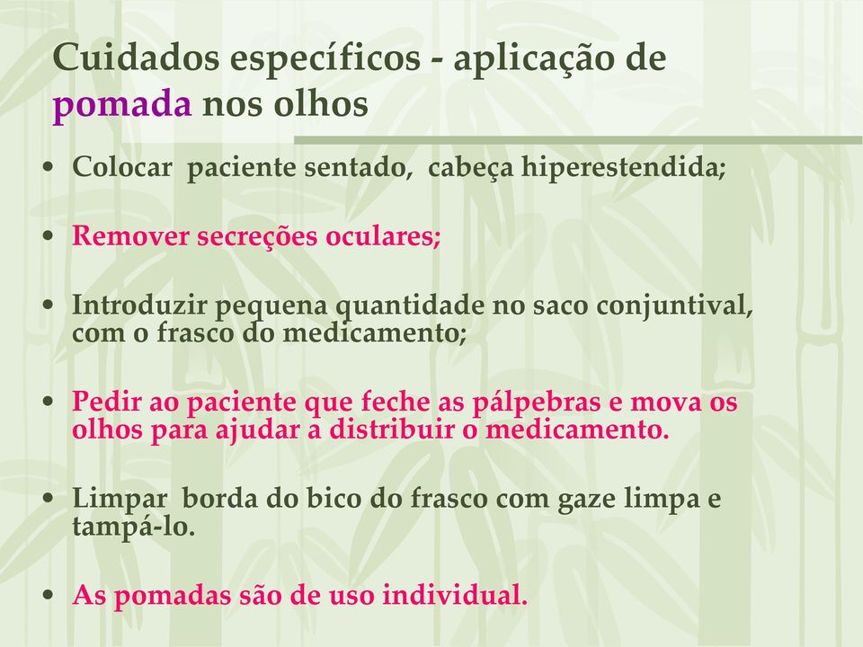 o frasco do medicamento; Pedir ao paciente que feche as pálpebras e mova os olhos para ajudar a