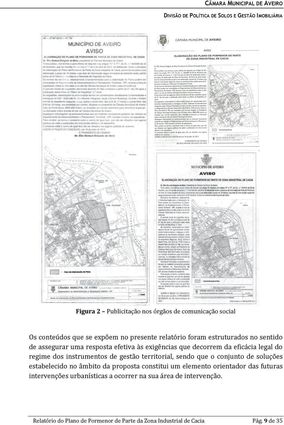 territorial, sendo que o conjunto de soluções estabelecido no âmbito da proposta constitui um elemento orientador das futuras