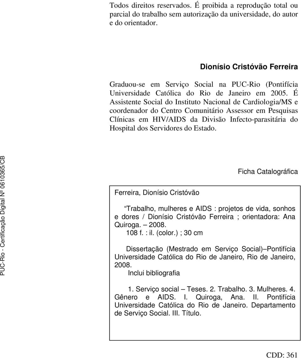 É Assistente Social do Instituto Nacional de Cardiologia/MS e coordenador do Centro Comunitário Assessor em Pesquisas Clínicas em HIV/AIDS da Divisão Infecto-parasitária do Hospital dos Servidores do