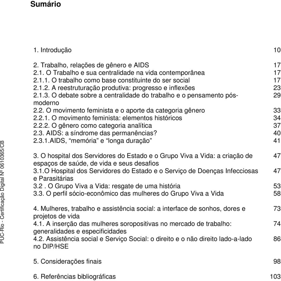 3. AIDS: a síndrome das permanências? 40 2.3.1.AIDS, memória e longa duração 41 3.