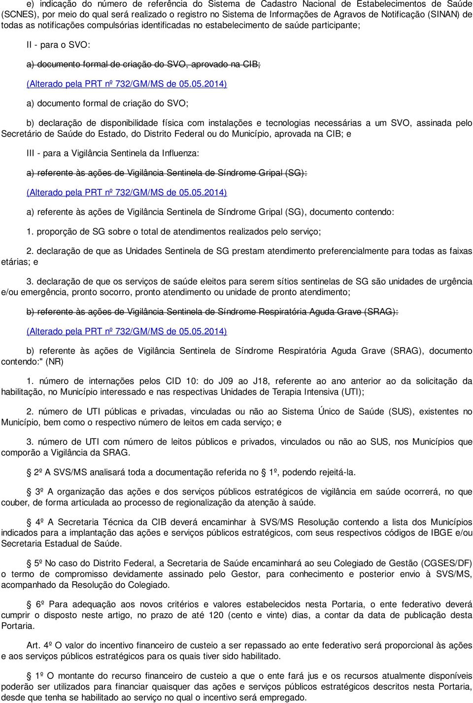 formal de criação do SVO; b) declaração de disponibilidade física com instalações e tecnologias necessárias a um SVO, assinada pelo Secretário de Saúde do Estado, do Distrito Federal ou do Município,