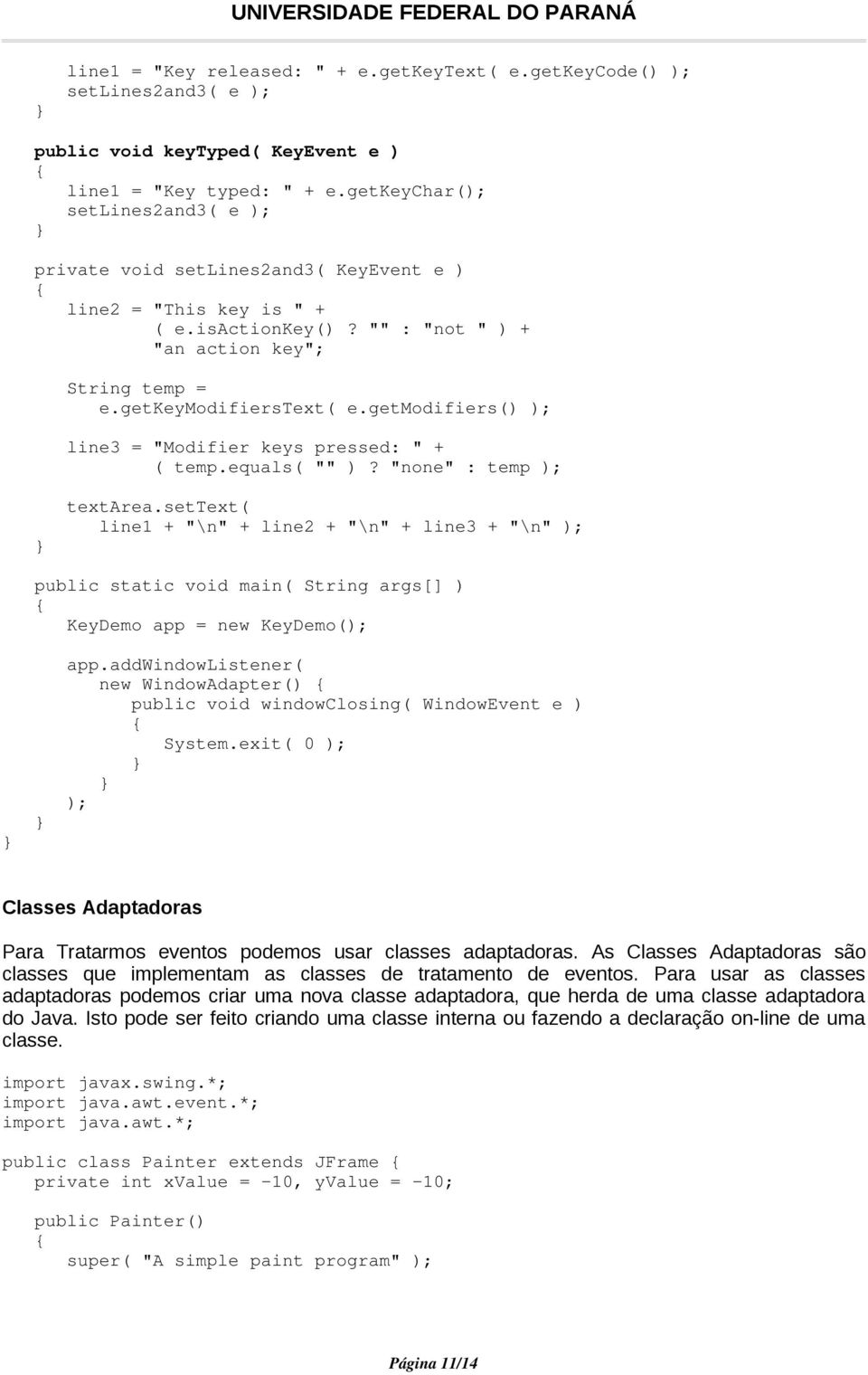 getmodifiers() ); line3 = "Modifier keys pressed: " + ( temp.equals( "" )? "none" : temp ); textarea.