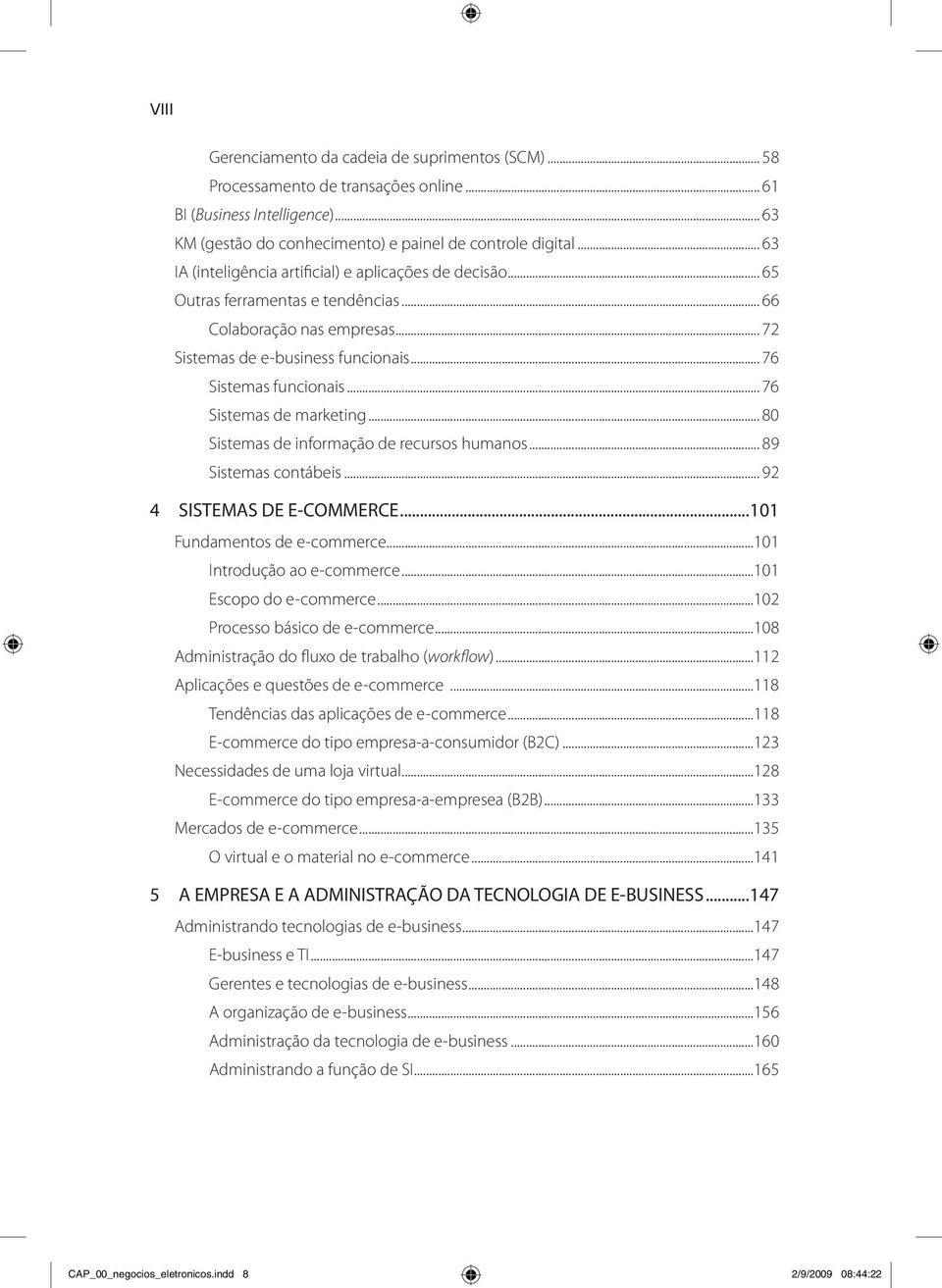 .. 76 Sistemas de marketing... 80 Sistemas de informação de recursos humanos... 89 Sistemas contábeis... 92 4 SISTEMAS DE E-COMMERCE...101 Fundamentos de e-commerce...101 Introdução ao e-commerce.