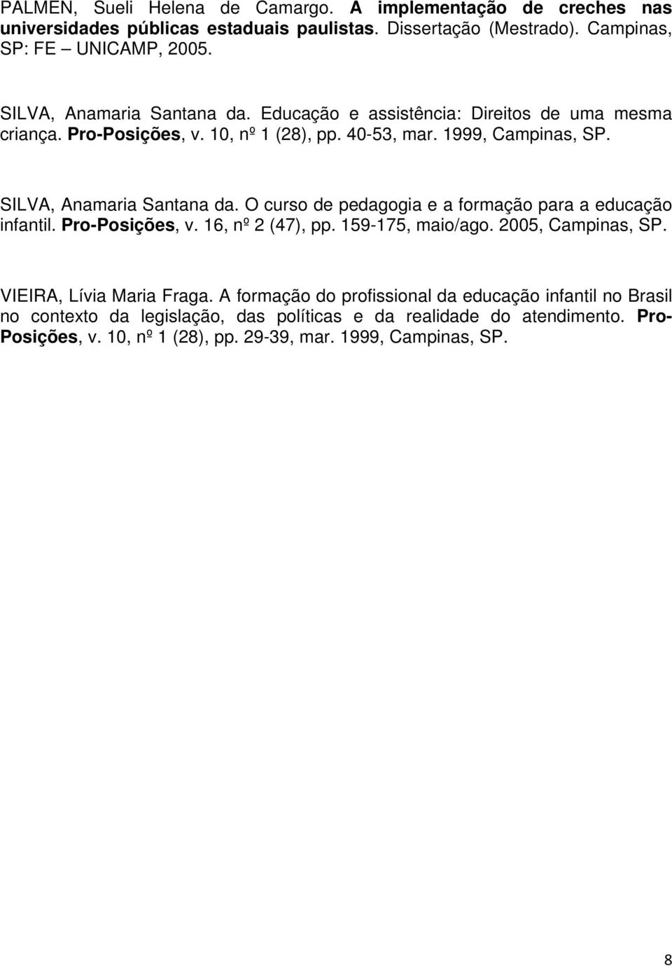 SILVA, Anamaria Santana da. O curso de pedagogia e a formação para a educação infantil. Pro-Posições, v. 16, nº 2 (47), pp. 159-175, maio/ago. 2005, Campinas, SP.