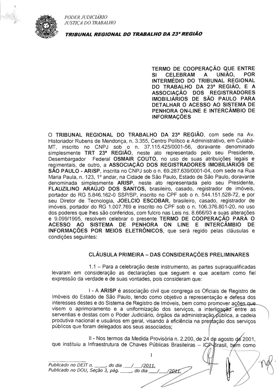 Historiador Rubens de Mendonça, n. 3.355, Centro Político e Administrativo, em Cuiabá MT, inscrito no CNPJ sob o n. 37.115.