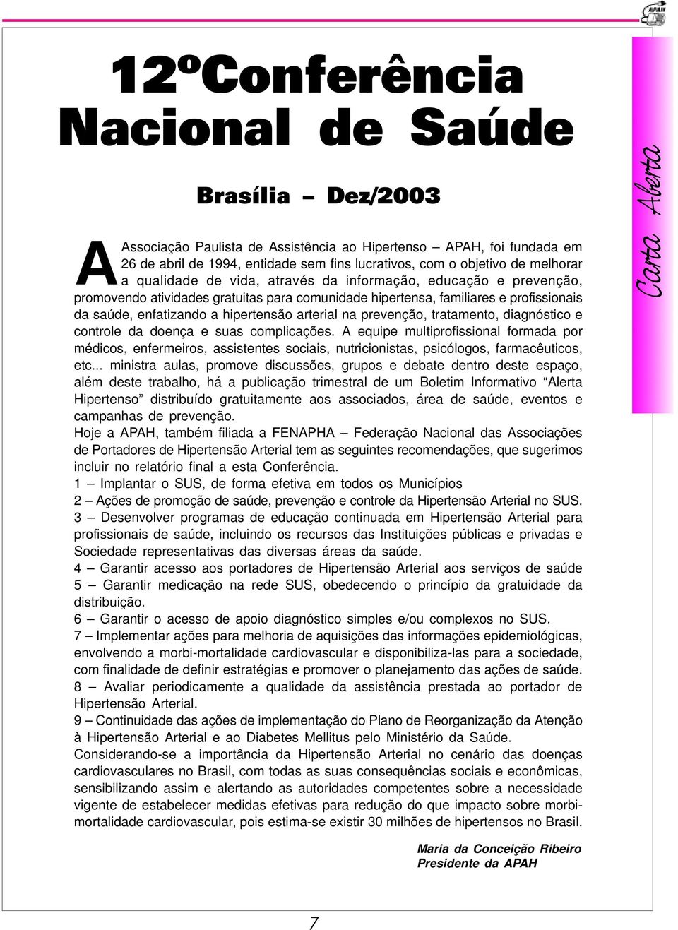 na prevenção, tratamento, diagnóstico e controle da doença e suas complicações.