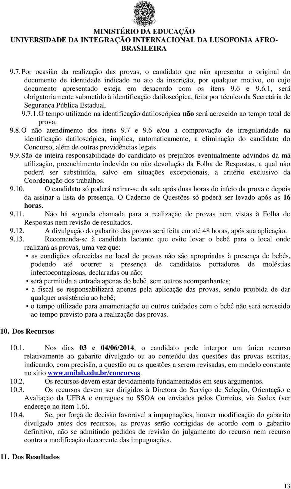 9.8. O não atendimento dos itens 9.7 e 9.