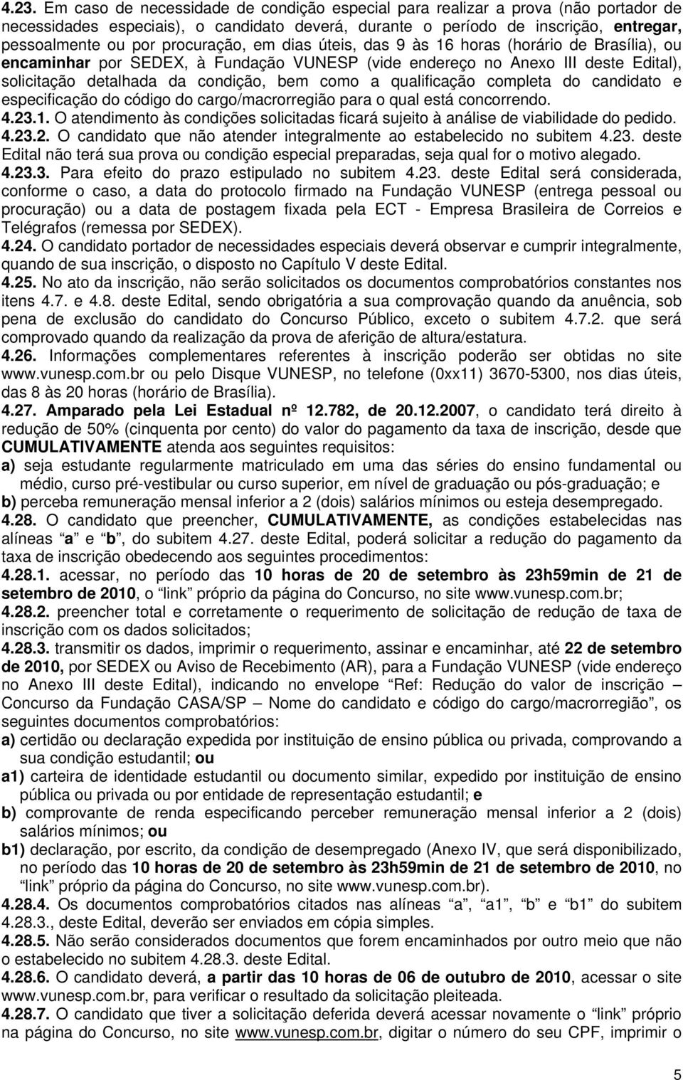 qualificação completa do candidato e especificação do código do cargo/macrorregião para o qual está concorrendo. 4.23.1.