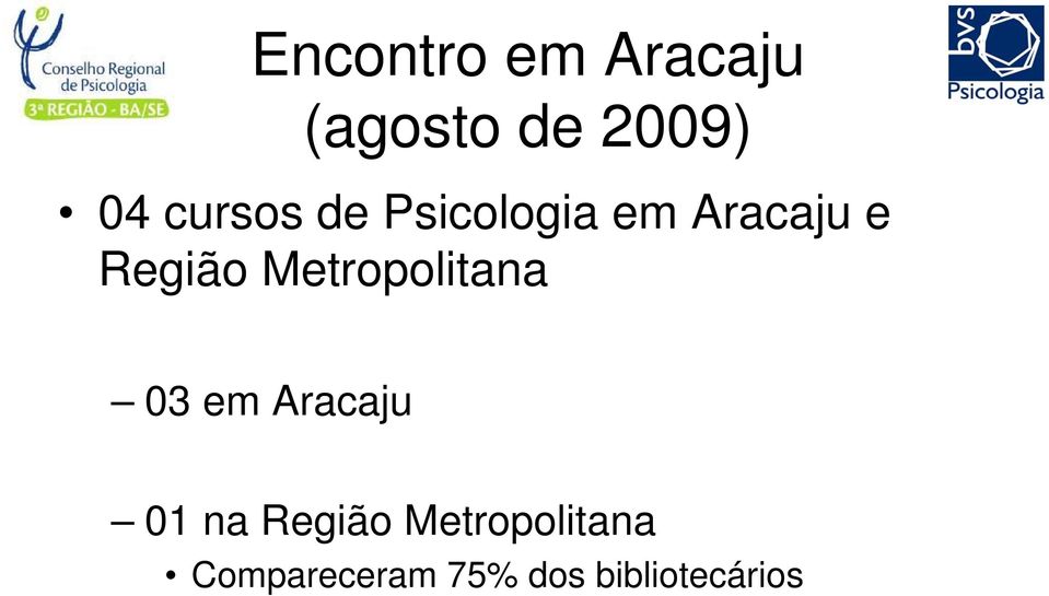 Metropolitana 03 em Aracaju 01 na Região