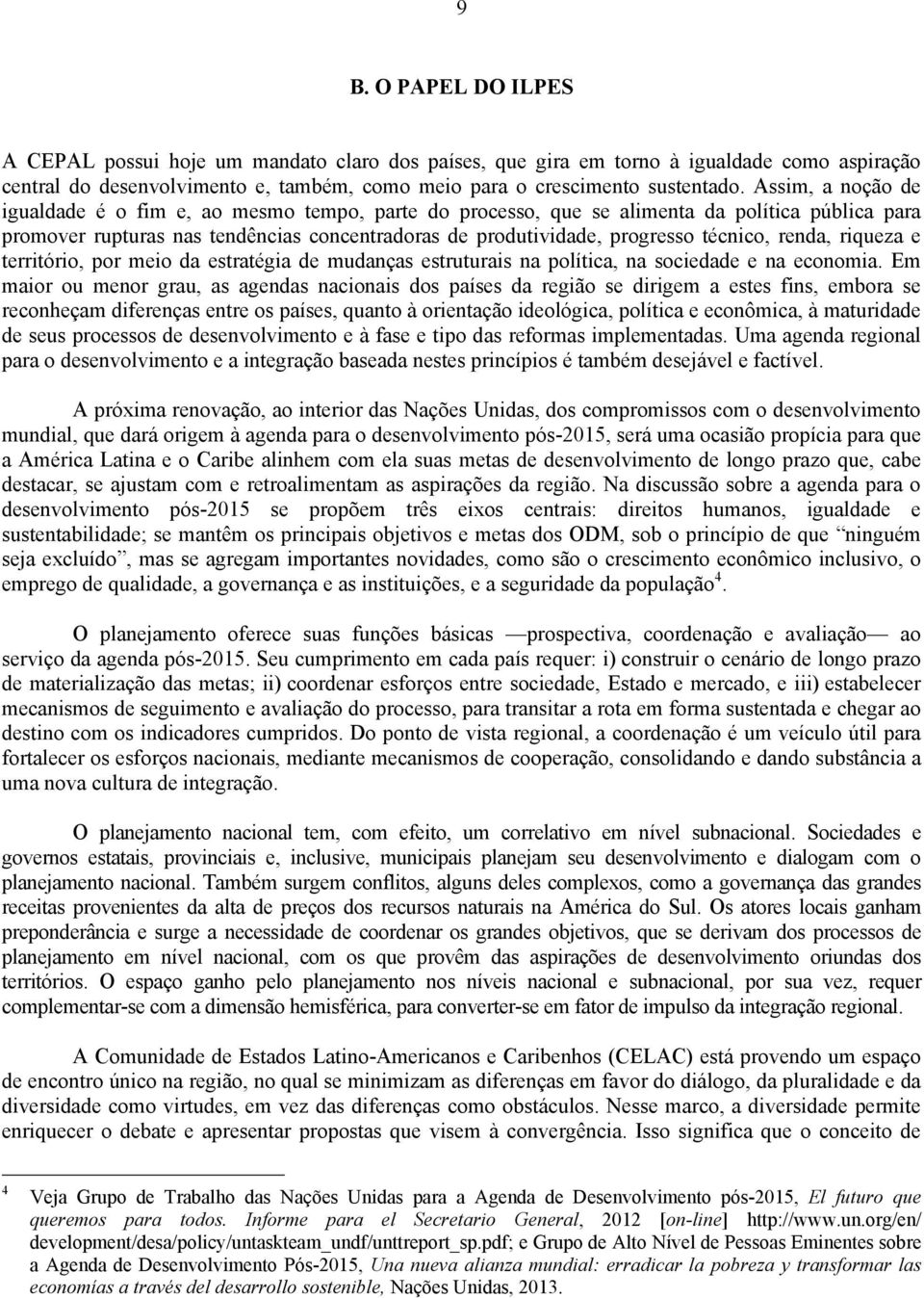 renda, riqueza e território, por meio da estratégia de mudanças estruturais na política, na sociedade e na economia.