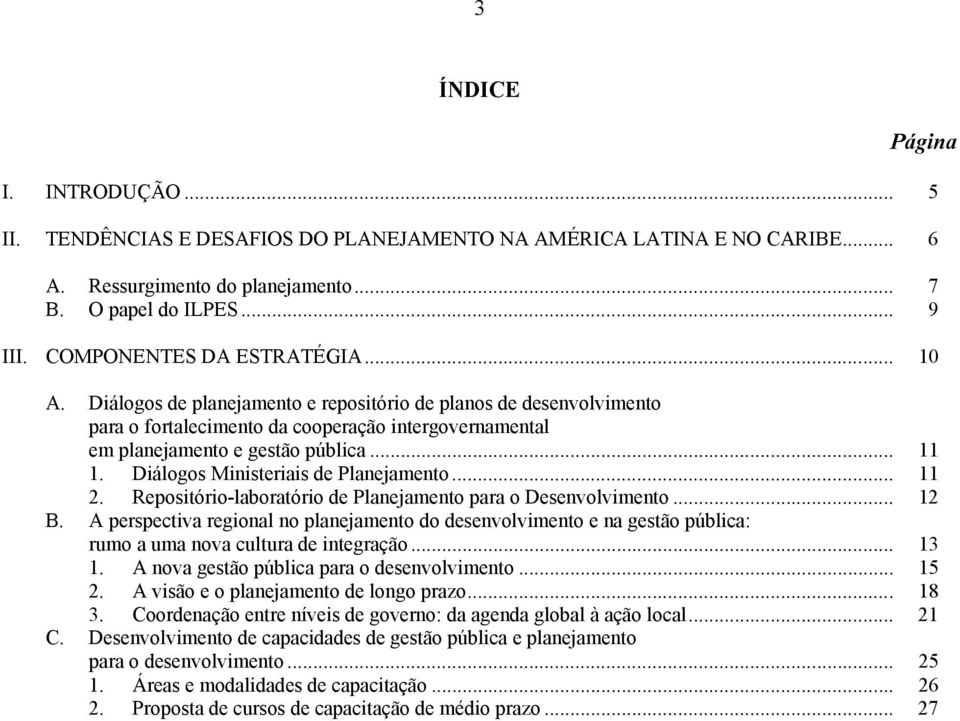 Diálogos Ministeriais de Planejamento... 11 2. Repositório-laboratório de Planejamento para o Desenvolvimento... 12 B.