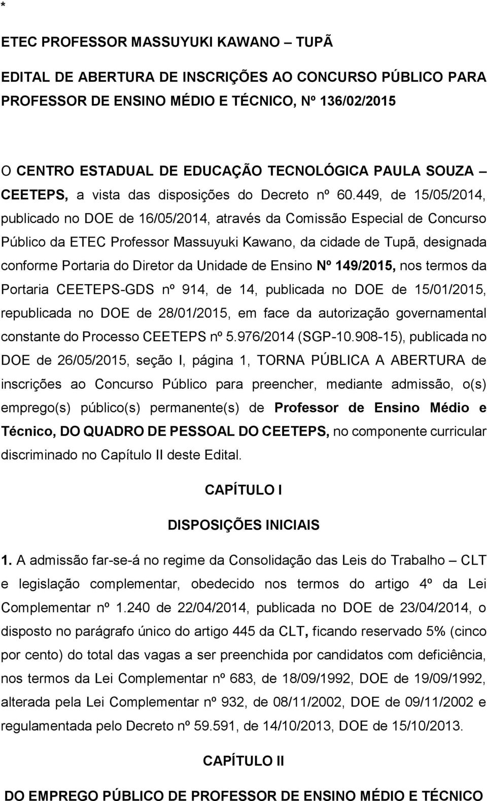 449, de 15/05/2014, publicado no DOE de 16/05/2014, através da Comissão Especial de Concurso Público da ETEC Professor Massuyuki Kawano, da cidade de Tupã, designada conforme Portaria do Diretor da