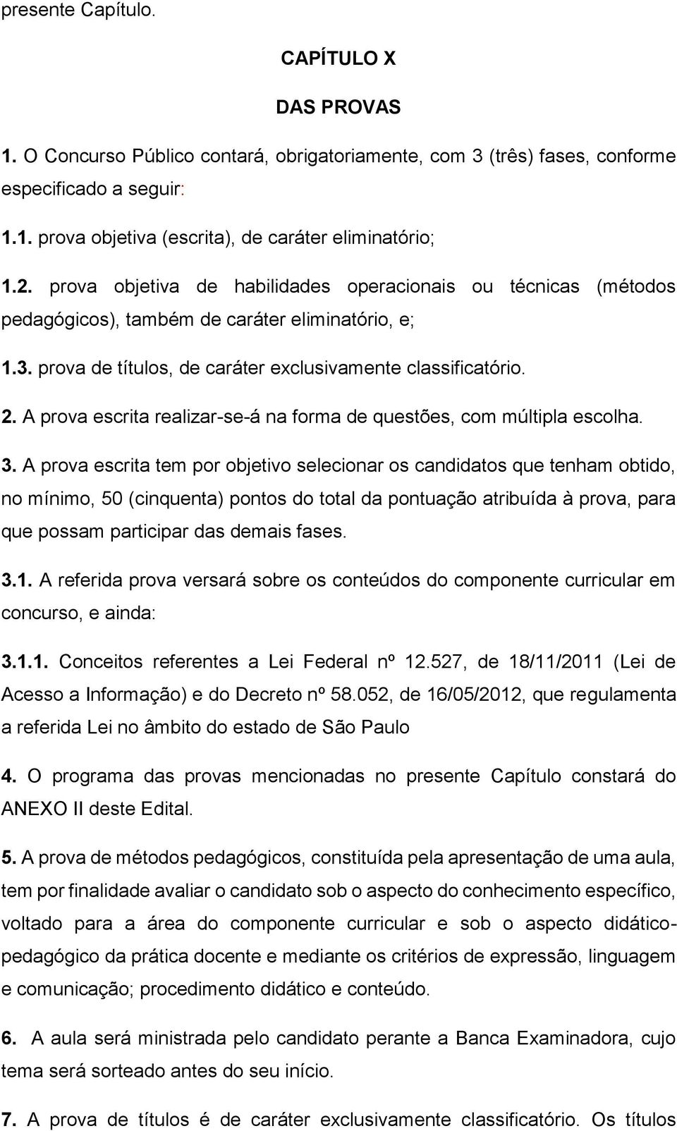 A prova escrita realizar-se-á na forma de questões, com múltipla escolha. 3.