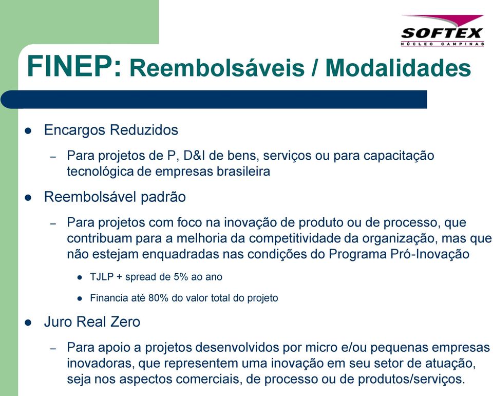 enquadradas nas condições do Programa Pró-Inovação TJLP + spread de 5% ao ano Financia até 80% do valor total do projeto Juro Real Zero Para apoio a projetos