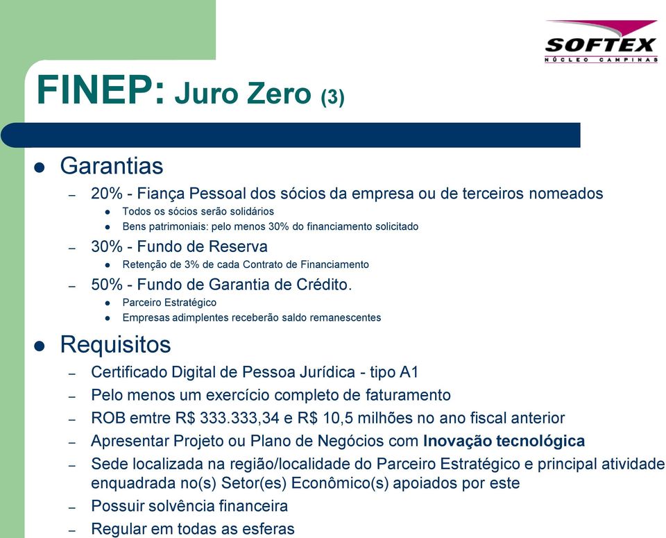 Parceiro Estratégico Requisitos Empresas adimplentes receberão saldo remanescentes Certificado Digital de Pessoa Jurídica - tipo A1 Pelo menos um exercício completo de faturamento ROB emtre R$ 333.