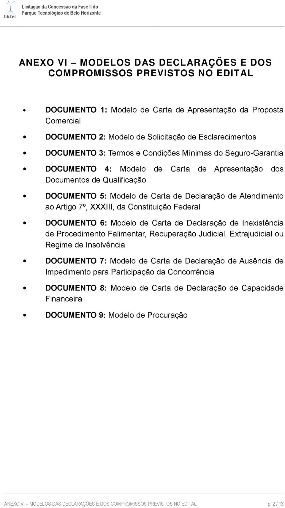 Artigo 7º, XXXIII, da Constituição Federal DOCUMENTO 6: Modelo de Carta de Declaração de Inexistência de Procedimento Falimentar, Recuperação Judicial, Extrajudicial ou Regime de Insolvência