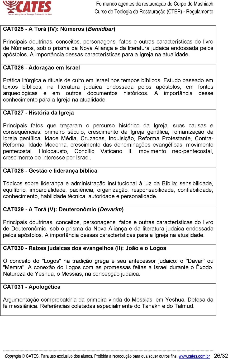 Estudo baseado em textos bíblicos, na literatura judaica endossada pelos apóstolos, em fontes arqueológicas e em outros documentos históricos.