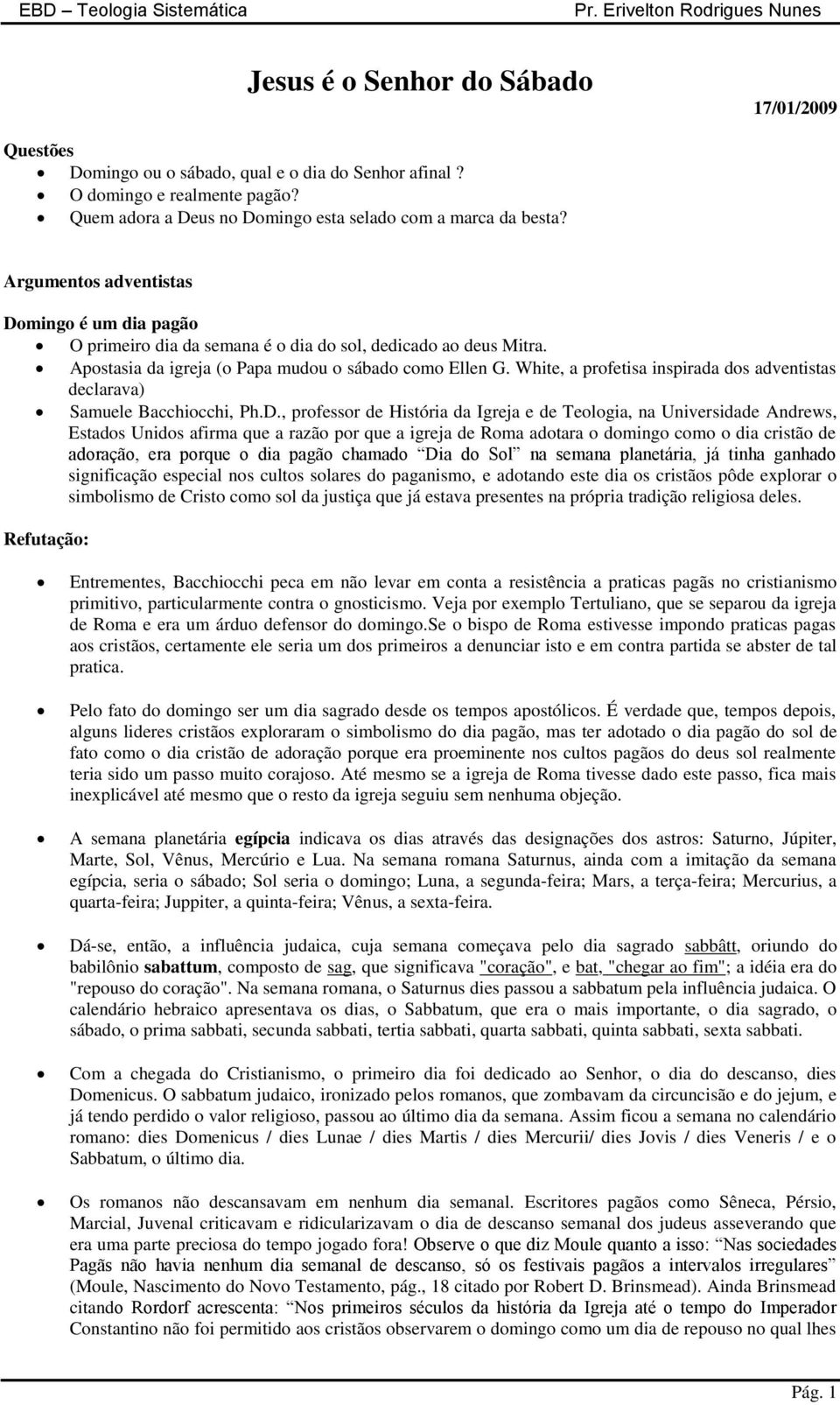 White, a profetisa inspirada dos adventistas declarava) Samuele Bacchiocchi, Ph.D.