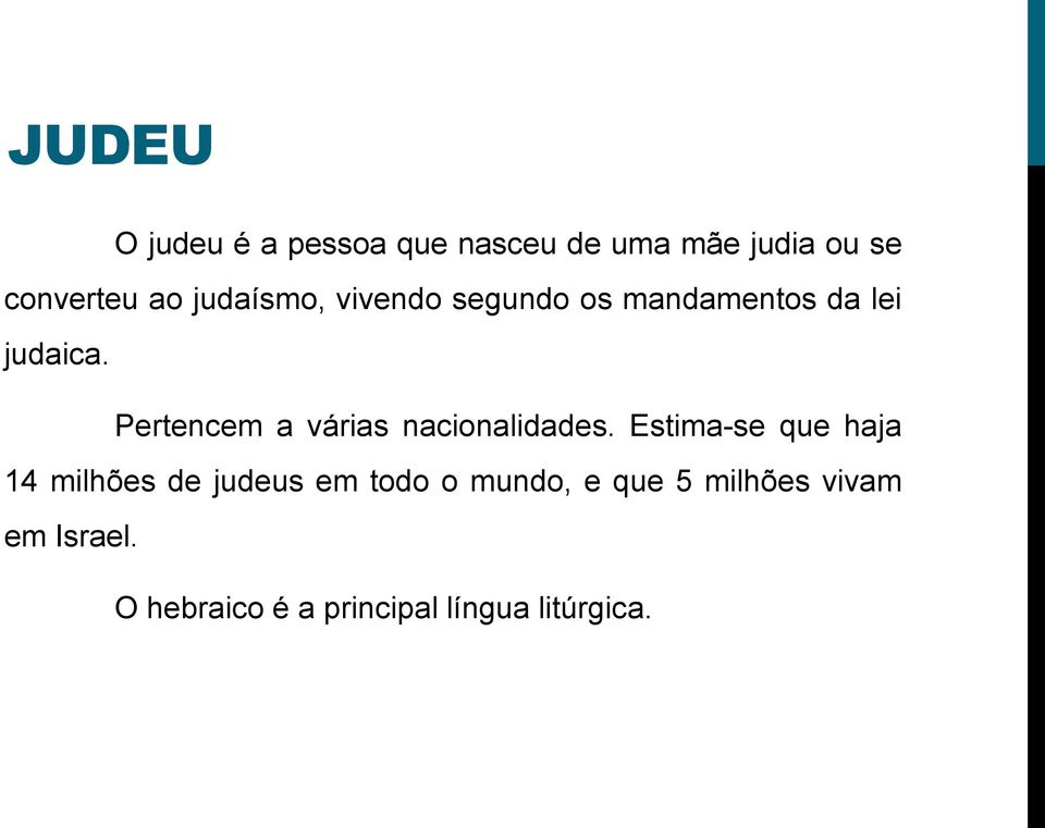 Pertencem a várias nacionalidades.