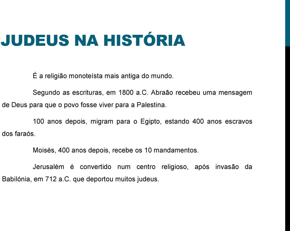 100 anos depois, migram para o Egipto, estando 400 anos escravos dos faraós.