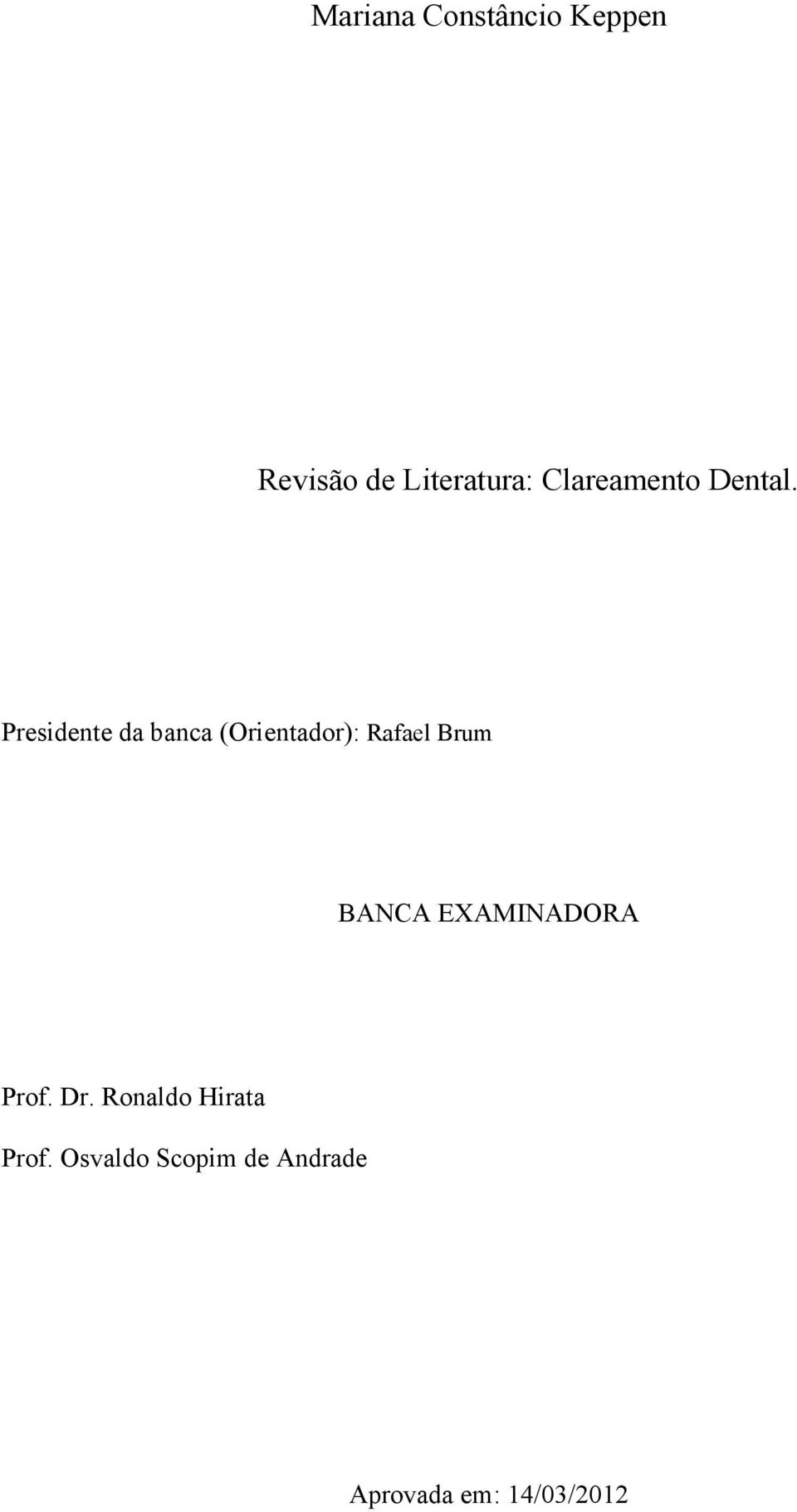 Presidente da banca (Orientador): Rafael Brum BANCA