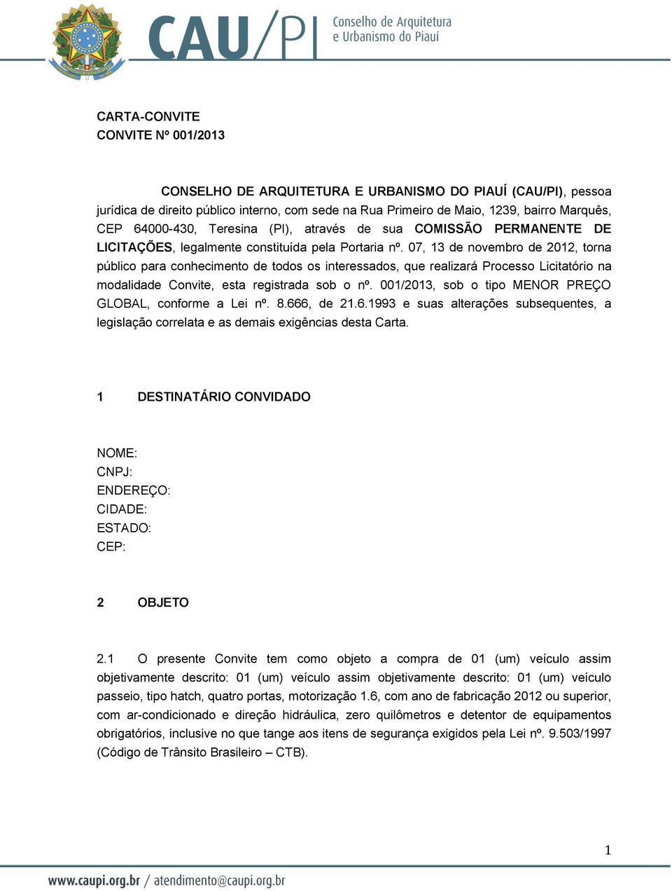 07, 13 de novembro de 2012, torna público para conhecimento de todos os interessados, que realizará Processo Licitatório na modalidade Convite, esta registrada sob o nº.