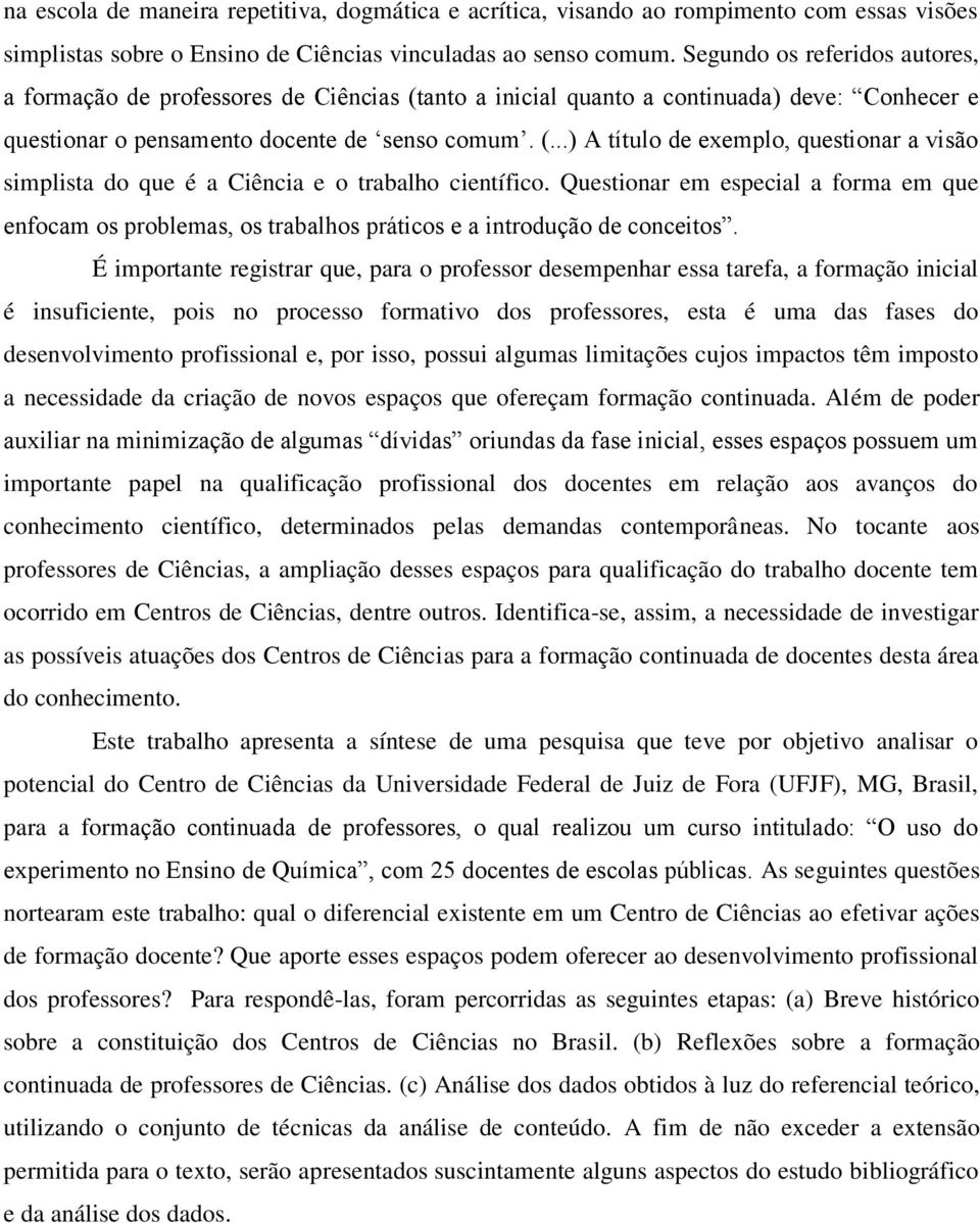 Questionar em especial a forma em que enfocam os problemas, os trabalhos práticos e a introdução de conceitos.