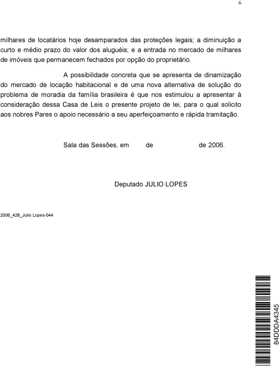 A possibilidade concreta que se apresenta de dinamização do mercado de locação habitacional e de uma nova alternativa de solução do problema de moradia da família