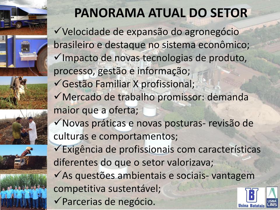 maior que a oferta; Novas práticas e novas posturas- revisão de culturas e comportamentos; Exigência de profissionais com