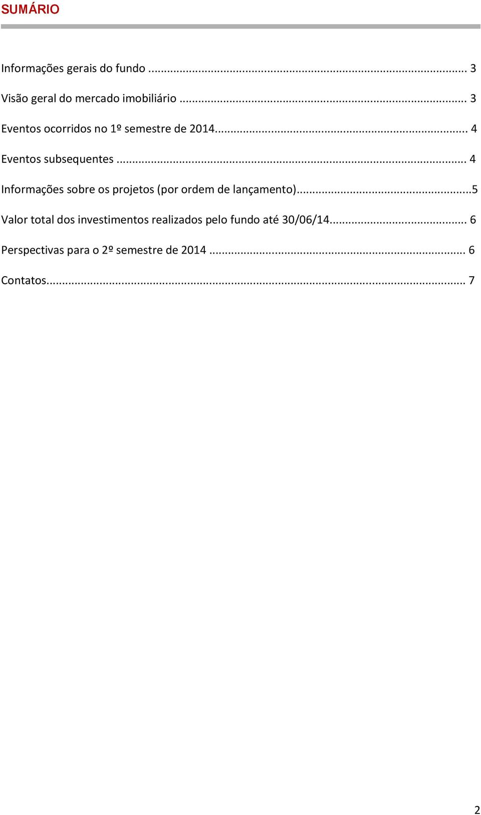 .. 4 Informações sobre os projetos (por ordem de lançamento).