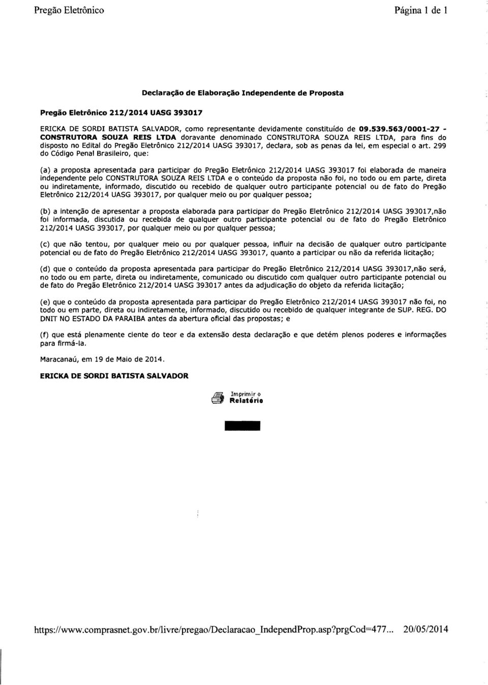 563/0001-27 CONSTRUTORA SOUZA REIS LTDA doravante denominado CONSTRUTORA SOUZA REIS LTDA, para fins do disposto no Edital do Pregao Eletronlco 212/2014 UASG 393017, declara, sob as penas da lei, em