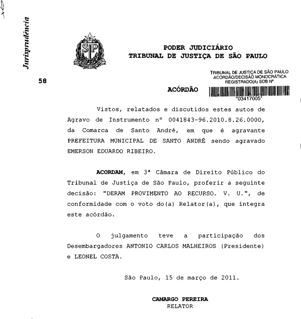 0000, da Comarca de Santo André, em que é agravante PREFEITURA MUNICIPAL DE SANTO ANDRÉ sendo agravado EMERSON EDUARDO RIBEIRO.