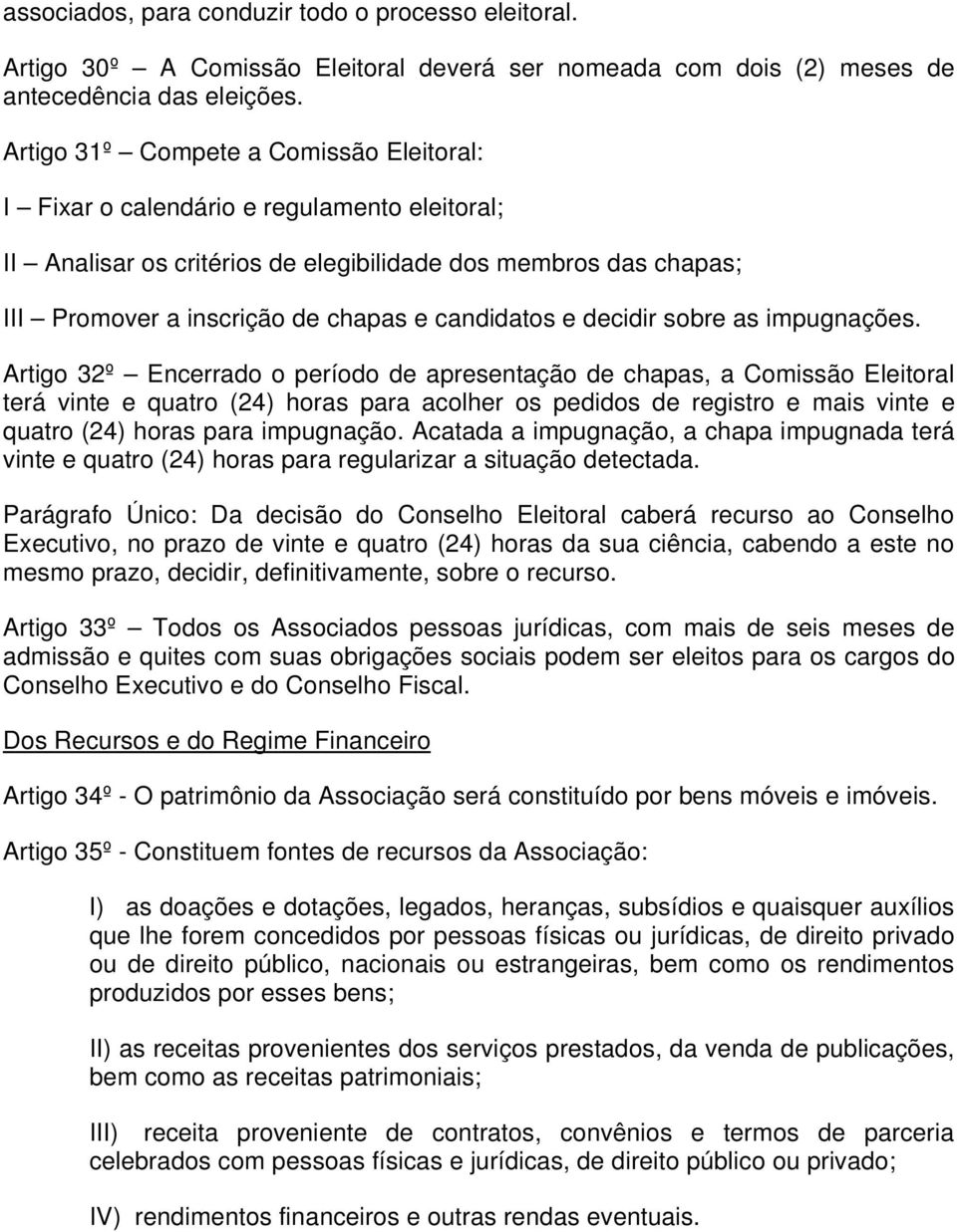 candidatos e decidir sobre as impugnações.