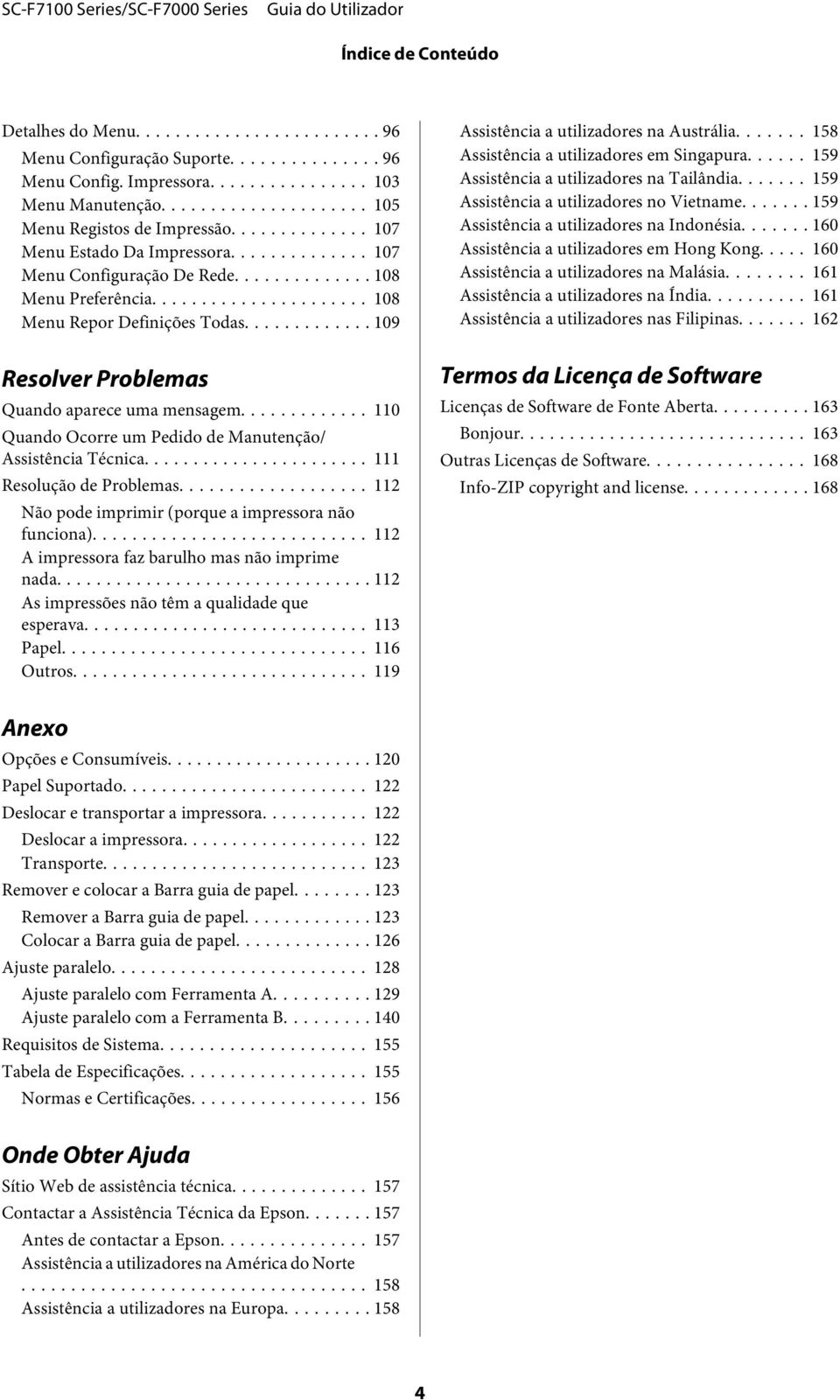 ............ 110 Quando Ocorre um Pedido de Manutenção/ Assistência Técnica... 111 Resolução de Problemas... 112 Não pode imprimir (porque a impressora não funciona).