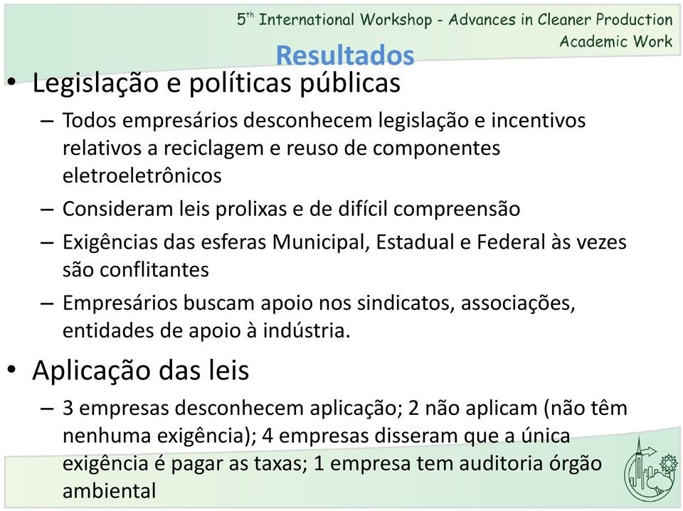 conflitantes Empresários buscam apoio nos sindicatos, associações, entidades de apoio à indústria.